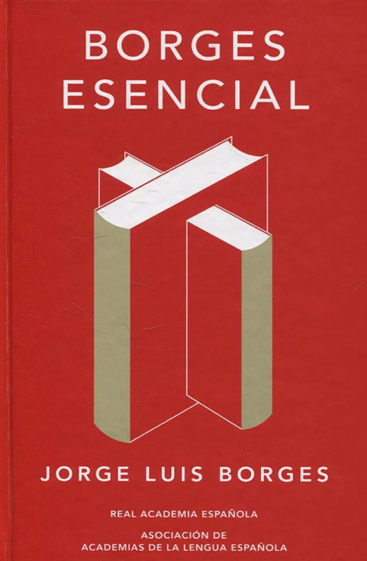 Borges Esencial (edición conmemorativa de la Real Academia Española y la Asociación de Academias de la Lengua Española)