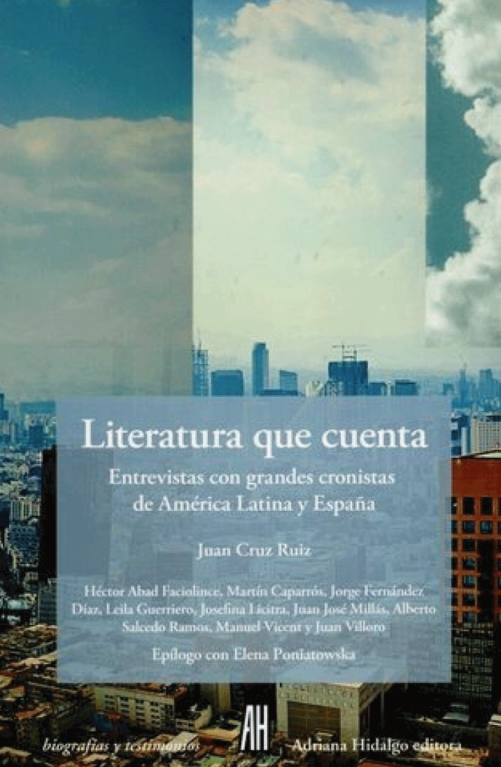 Literatura que cuenta. Entrevistas con grandes cronistas de América Latina y España