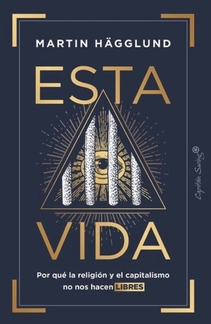 Esta vida. Por qué la religión y el capitalismo no nos hacen libres