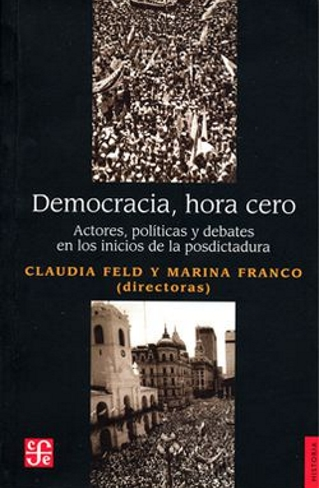Democracia, hora cero. Actores, políticas y debates en los inicios de la posdictadura