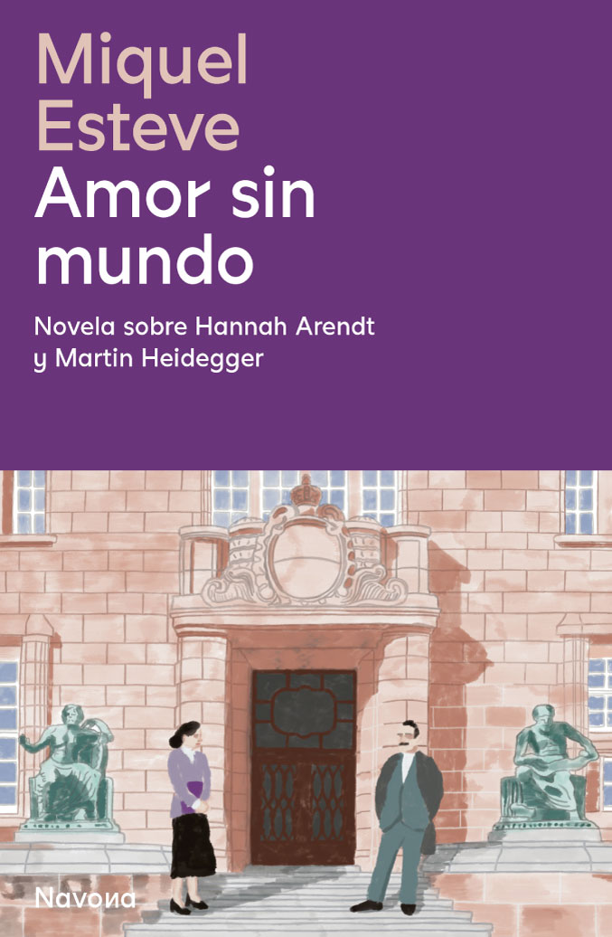 Amor sin mundo. Novela sobre Hannah Arendt y Martin Heidegger