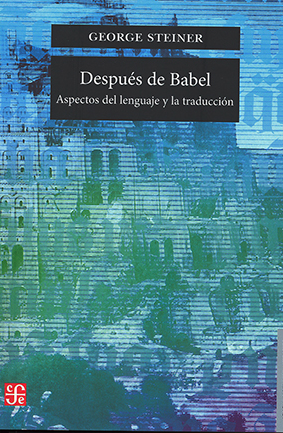 Después de Babel: Aspectos del lenguaje y la traducción