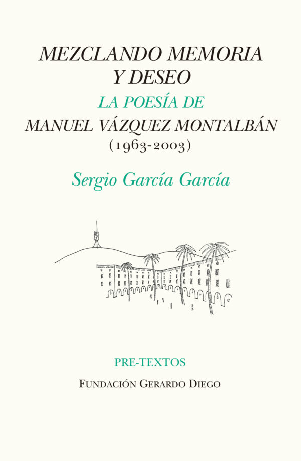 Mezclando memoria y deseo. La poesía de Manuel Vázquez Montalbán (1963-2003)