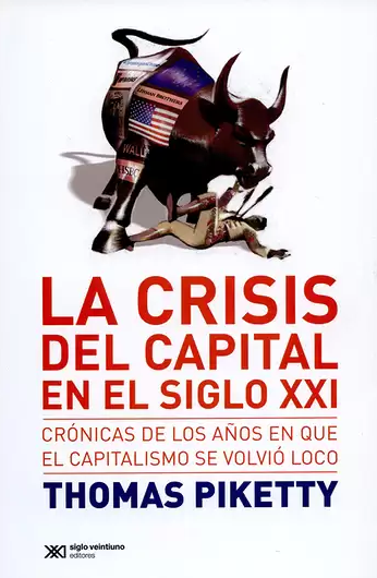 La crisis del capital en el siglo XXI: Crónicas de los años en que el capitalismo se volvió loco