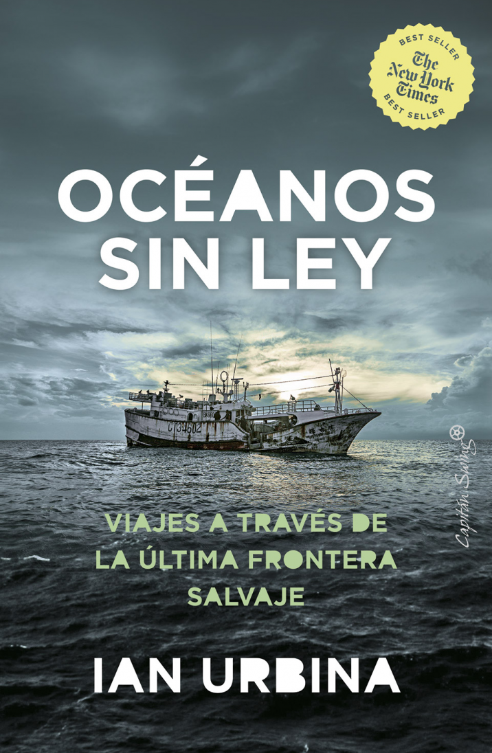 Océanos sin ley Viajes a través de la última frontera salvaje