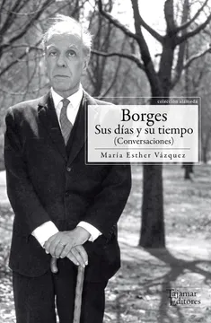 Borges sus días y su tiempo