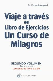 Viaje a traves del libro de ejercicios de un curso de milagros vol 2 (2 de 7) lecciones de la 61 a la 90