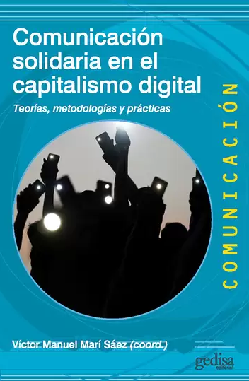 Comunicación solidaria en el capitalismo digital. Teorías, metodologías y prácticas