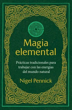 Magia elemental: Prácticas tradicionales para trabajar con la energías del mundo natural