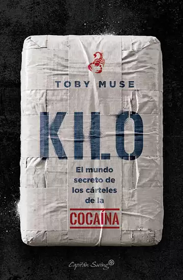 Kilo. El mundo secreto de los cárteles de la cocaína
