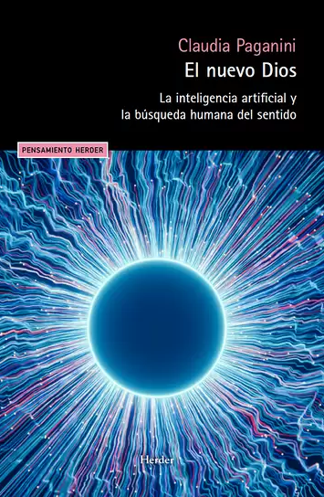 El nuevo Dios. La inteligencia artificial y la búsqueda humana del sentido